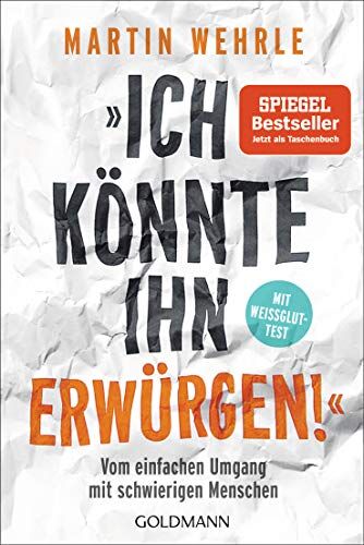 Martin Wehrle - Ich könnte ihn erwürgen!: Vom einfachen Umgang mit schwierigen Menschen - Mit Weißglut-Test - Preis vom 19.10.2026 19:33:35 h