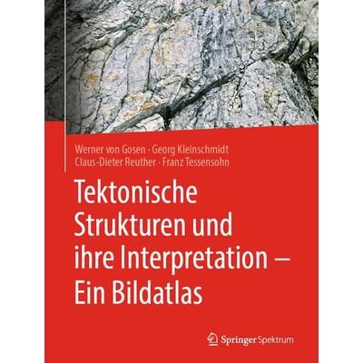 Tektonische Strukturen und ihre Interpretation - Ein Bildatlas, Gebundene Ausgabe von Werner Gosen,Georg Kleinschmidt,Claus-Dieter Reuther,Franz