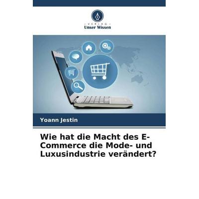 Jestin, Y: Wie hat die Macht des E-Commerce die Mode- und Lu, Taschenbuch von Yoann Jestin, Verlag Unser Wissen, 978-620-8-85108-8