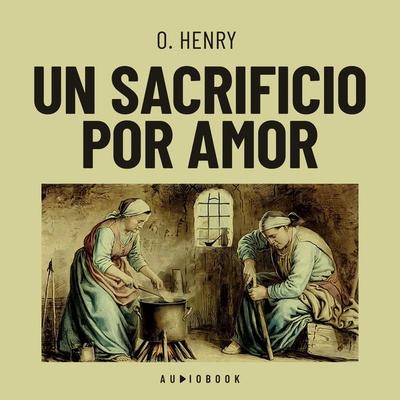 Un sacrificio por amor - O. Henry, Audio, 4066004761763