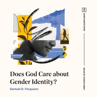 Does God Care about Gender Identity? - Samuel D. Ferguson, Audio, 9781433595097