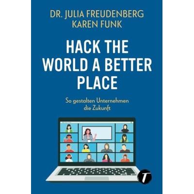 Hack the world a better place, Taschenbuch von Julia Freudenberg,Karen Funk, Topicus