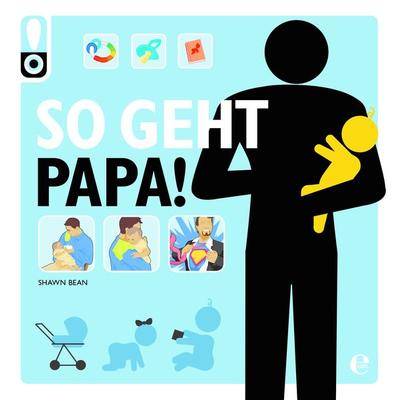 So geht Papa!, Taschenbuch von Shawn Bean, Moewig - ein Verlag der Edel Verlagsgruppe