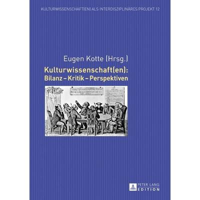 Kulturwissenschaft(en): Bilanz – Kritik – Perspektiven, Gebundene Ausgabe von , Peter Lang GmbH, Internationaler Verlag der Wissenschaften,