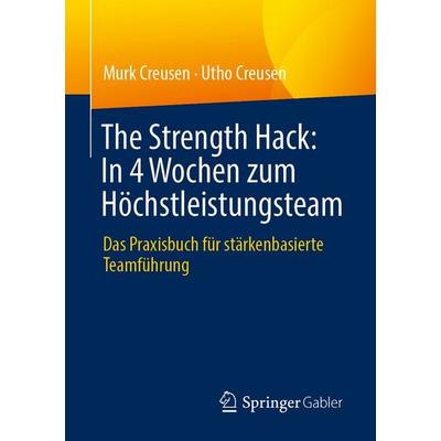 The Strength Hack: In 4 Wochen zum Höchstleistungsteam, Taschenbuch von Murk Creusen,Utho Creusen, Springer Fachmedien Wiesbaden GmbH,