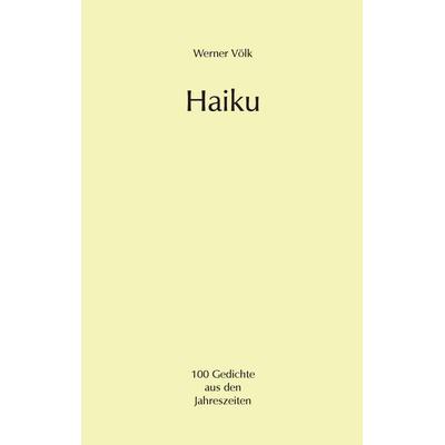 Haiku, Gebundene Ausgabe von Werner Völk, BoD – Books on Demand, 978-3-7431-9206-5