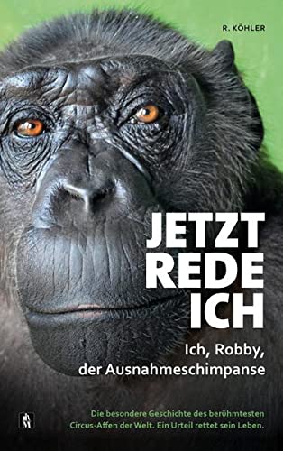 R. Köhler - Jetzt rede ich. Ich, Robby, der Ausnahmeschimpanse: Die besondere Geschichte des berühmtesten Circus-Affen der Welt. Ein Urteil rettet sein Leben. - Preis vom 11.10.2026 03:10:56 h