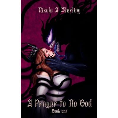 A Prayer to No God, Taschenbuch von Nicole A. Sterling, Nicole A. Sterling