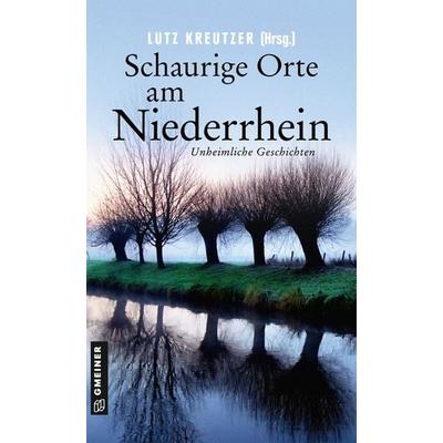 Schaurige Orte am Niederrhein, Taschenbuch von Kirsten Püttjer,Angela Esser,Volker Bleeck,Lutz Kreutzer,Michael Rossié, Gmeiner-Verlag,