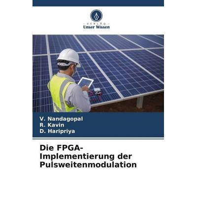 Die FPGA-Implementierung der Pulsweitenmodulation, Taschenbuch von V. Nandagopal,R. Kavin,D. Haripriya, Verlag Unser Wissen, 978-620-5-81204-4