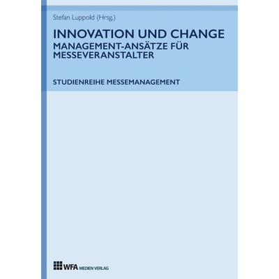 Innovation und Change: Management-Ansätze für Messeveranstalter, Taschenbuch von Stefan Luppold,Tanja Durke,Lisa Tatjana Fischer,Camille Kehr,Florenz