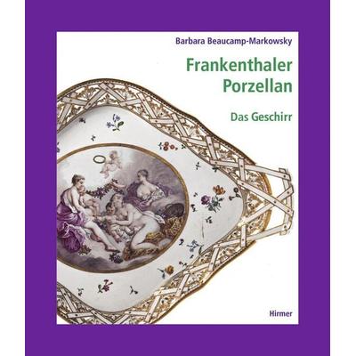 Frankenthaler Porzellan, Gebundene Ausgabe von Barbara Beaucamp-Markowsky, Hirmer, 978-3-7774-3905-1