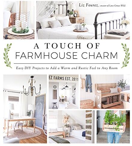 Liz Fourez - A Touch of Farmhouse Charm: Easy DIY Projects to Add a Warm and Rustic Feel to Any Room - Preis vom 30.09.2026 22:30:23 h