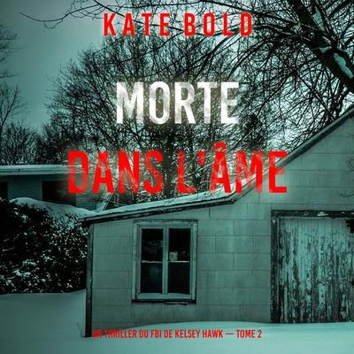 Morte Dans L'âme (Un thriller du FBI de Kelsey Hawk — Tome 2) - Kate Bold, Audio, 9798261410119