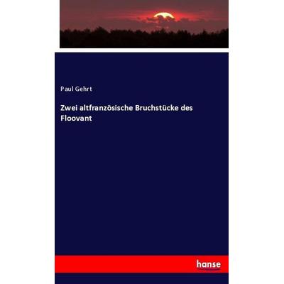 Zwei altfranzösische Bruchstücke des Floovant, Taschenbuch von Paul Gehrt, Hansebooks, 978-3-337-80742-9