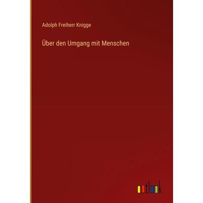Über den Umgang mit Menschen, Gebundene Ausgabe von Adolph Freiherr Knigge, Outlook, 978-3-368-49589-3