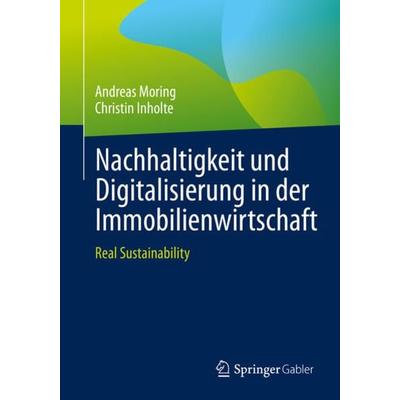 Nachhaltigkeit und Digitalisierung in der Immobilienwirtschaft, Taschenbuch von Andreas Moring,Christin Inholte, Springer Fachmedien Wiesbaden GmbH,