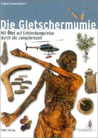 Gudrun Sulzenbacher - Die Gletschermumie: Mit Ötzi auf Entdeckungsreise in die Jungsteinzeit - Preis vom 17.10.2026 19:25:27 h