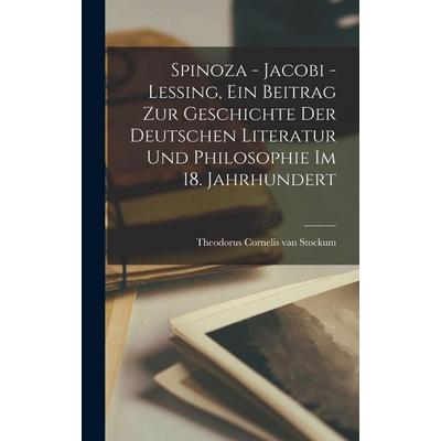 Spinoza - Jacobi - Lessing, ein Beitrag zur Geschichte der deutschen Literatur und Philosophie im 18. Jahrhundert, Gebundene Ausgabe von Theodorus