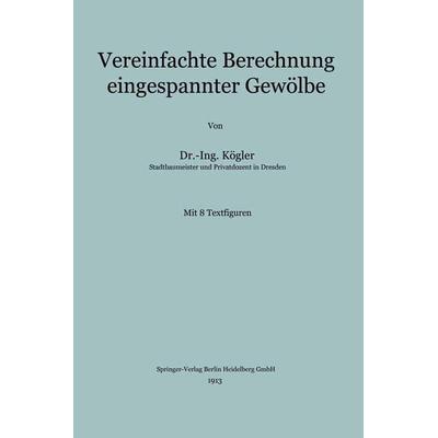 Vereinfachte Berechnung eingespannter Gewölbe, Taschenbuch von Franz Kögler, Springer Berlin, 978-3-662-22836-4