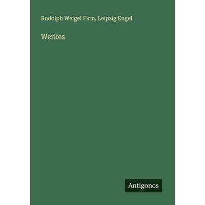Werkes, Taschenbuch von Rudolph Weigel Firm,Leipzig Engel, Antigonos Verlag, 978-3-388-46846-4