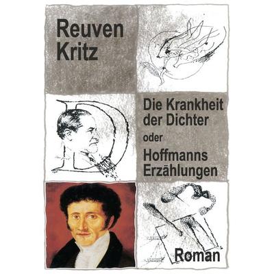 Die Krankheit der Dichter oder Hoffmanns Erzählungen, Taschenbuch von Reuven Kritz, BoD – Books on Demand, 978-3-8370-2693-1