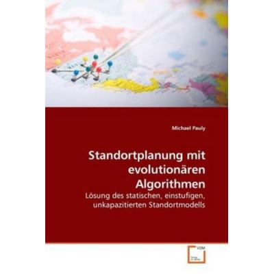 Pauly, M: Standortplanung mit evolutionären Algorithmen, Taschenbuch von Michael Pauly, VDM, 978-3-639-06779-8