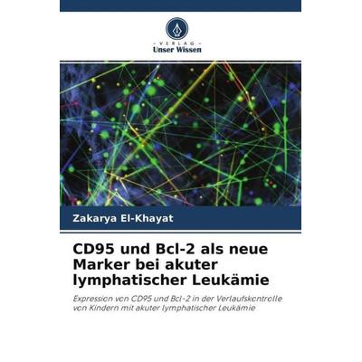 CD95 und Bcl-2 als neue Marker bei akuter lymphatischer Leukämie, Taschenbuch von Zakarya El-Khayat, Verlag Unser Wissen, 978-620-3-22346-0