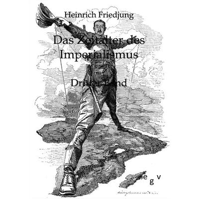 Das Zeitlalter des Imperialismus 1884-1914, Taschenbuch von Heinrich Friedjung, Europäischer Geschichtsverlag, 978-3-86382-547-8