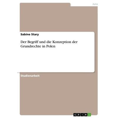 Der Begriff und die Konzeption der Grundrechte in Polen, Taschenbuch von Sabine Stary, GRIN, 978-3-668-44277-1
