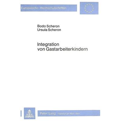 Integration von Gastarbeiterkindern, Taschenbuch von Bodo und Ursula Scheron, Peter Lang GmbH, Internationaler Verlag der Wissenschaften,
