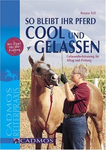 Renate Ettl - So bleibt Ihr Pferd cool und gelassen: Gelassenheitstraining für Alltag und Prüfung - Preis vom 13.10.2026 19:28:25 h