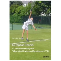 European Tennis: A Comparative Analysis of Talent Identification and Development (TID), Ratgeber von Michael Seibold