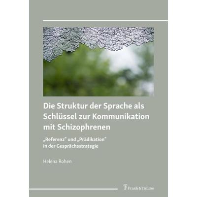 Die Struktur der Sprache als Schlüssel zur Kommunikation mit Schizophrenen, Taschenbuch von Helena Rohen, Frank & Timme, 978-3-7329-0523-2