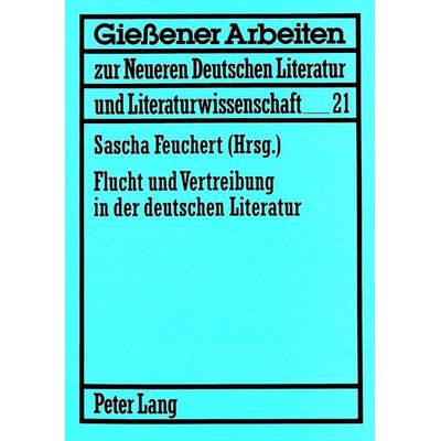Flucht und Vertreibung in der deutschen Literatur, Taschenbuch von , Peter Lang GmbH, Internationaler Verlag der Wissenschaften, 978-3-631-38196-0