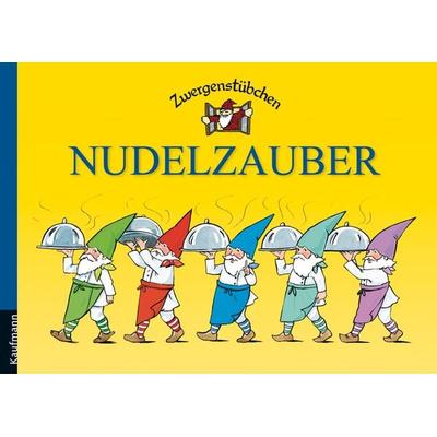 Zwergenstübchen Nudelzauber, Gebundene Ausgabe von Elke Schuster,Timo Schuster, Kaufmann, Ernst, 978-3-7806-2002-6