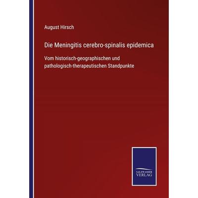 Die Meningitis cerebro-spinalis epidemica, Taschenbuch von August Hirsch, BoD - Books on Demand, 978-3-7525-4568-5
