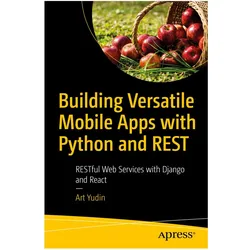 Building Versatile Mobile Apps with Python and REST, Fachbücher von Art Yudin