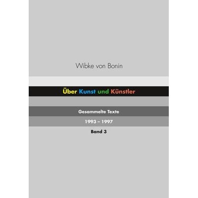Über Kunst und Künstler Band 3, Taschenbuch von Wibke Bonin, BoD – Books on Demand, 978-3-7504-1697-0