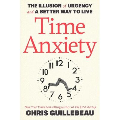 Time Anxiety, Taschenbuch von Chris Guillebeau, Random House LLC US