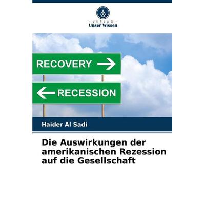 Die Auswirkungen der amerikanischen Rezession auf die Gesellschaft, Taschenbuch von Haider Al Sadi, Verlag Unser Wissen, 978-620-2-07043-0