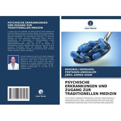 Psychische Erkrankungen und Zugang Zur Traditionellen Medizin, Taschenbuch von Bahubali Geddugol,Fentahun Anidualem,Jibril Ahmed Sham, Verlag Unser