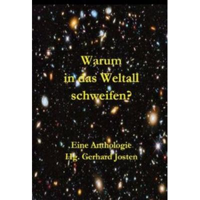 Warum in das Weltall schweifen?, Gebundene Ausgabe von Gerhard Josten, Rediroma-Verlag, 978-3-96103-734-6