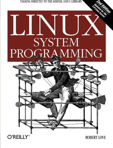 Robert Love - Linux System Programming: Talking Directly to the Kernel and C Library - Preis vom 01.10.2026 17:08:56 h