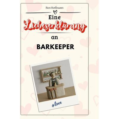 Eine Liebeserklärung an Barkeeper, Gebundene Ausgabe von Ben Hoffmann, BoD - Books on Demand, 978-3-7591-4525-3