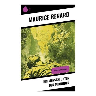 Ein Mensch unter den Mikroben, Taschenbuch von Maurice Renard, Sharp Ink, 978-80-283-4805-2