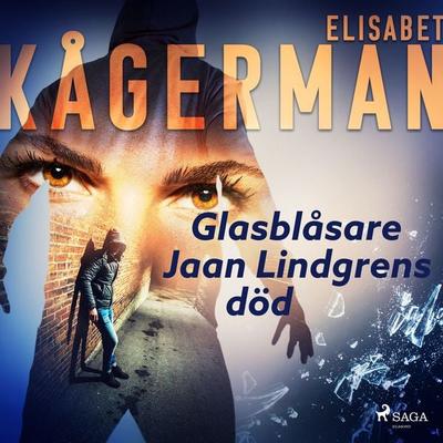 Glasblåsare Jaan Lindgrens död - Elisabet Kågerman, Audio, 9788726155815