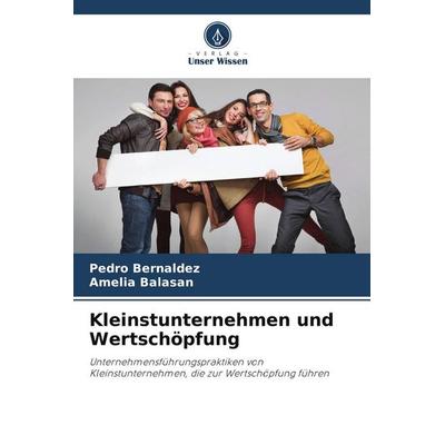 Kleinstunternehmen und Wertschöpfung, Taschenbuch von Pedro Bernaldez,Amelia Balasan, Verlag Unser Wissen, 978-620-9-90976-4