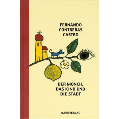 Der Mönch, das Kind und die Stadt, Gebundene Ausgabe von Fernando Contreras-Castro, Maro, 978-3-87512-266-4