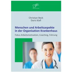 Menschen und Arbeitsaspekte in der Organisation Krankenhaus, Fachbücher von Doris Klafl, Christian Beck